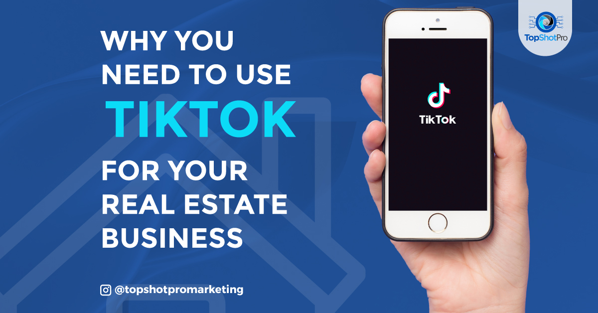 Why You Need to Use TikTok for Your Real Estate Business