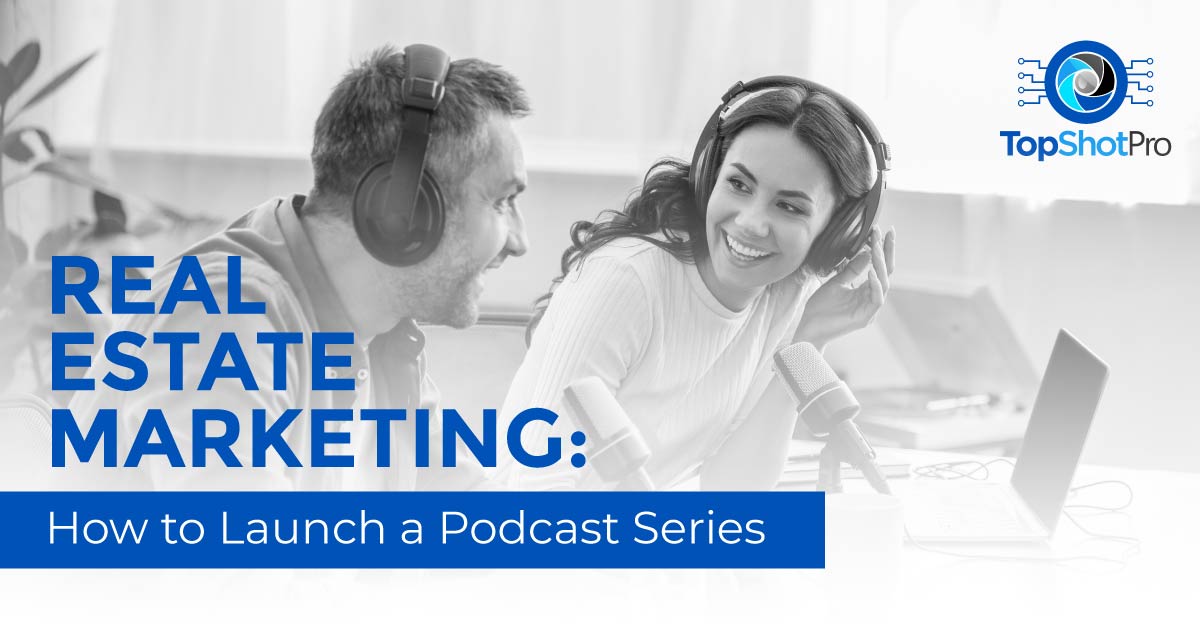 Real Estate Marketing: How to Launch a Podcast Series