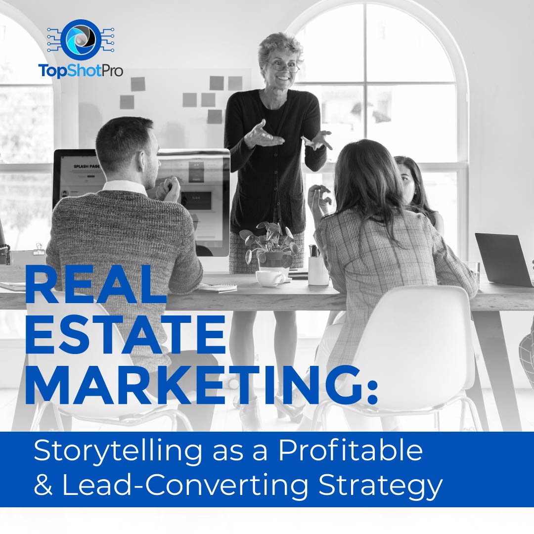 How to Use Storytelling as a Profitable Lead Converting Strategy in Real Estate Marketing