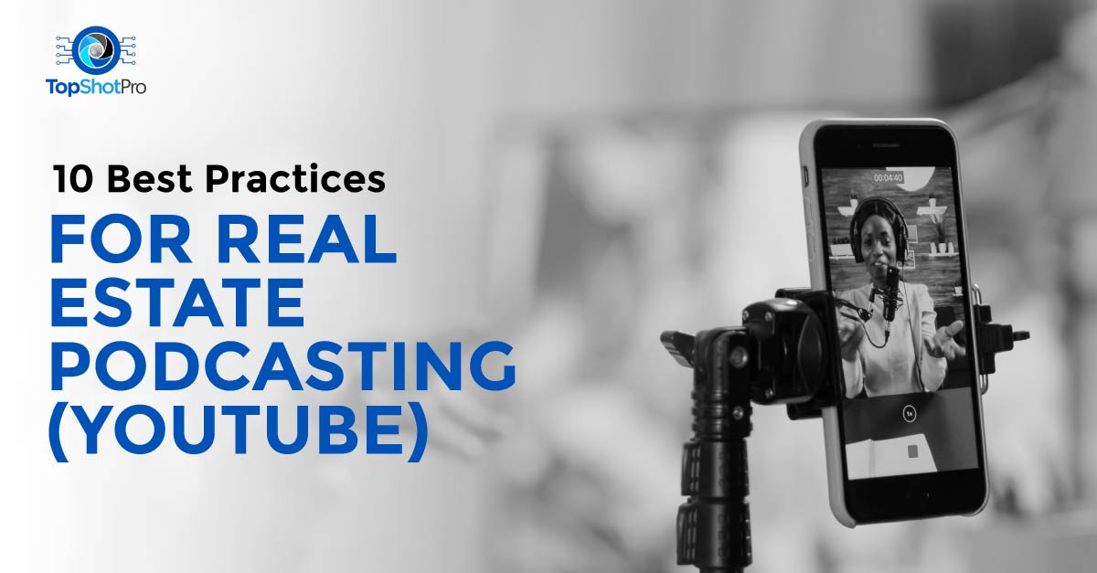 10 Best Practices for Real Estate Podcasting on YouTube